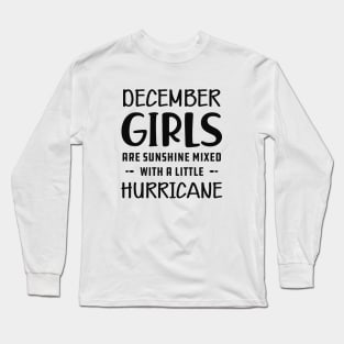 December Girl - December girls are sunshine mixed with a little hurricane Long Sleeve T-Shirt